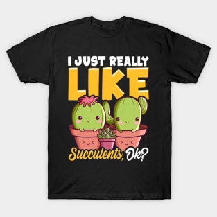 Adorable I Just Really Like Succulents, OK? Plant T-Shirt